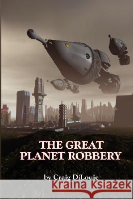 The Great Planet Robbery Craig Dilouie 9781930486799 Salvo Press