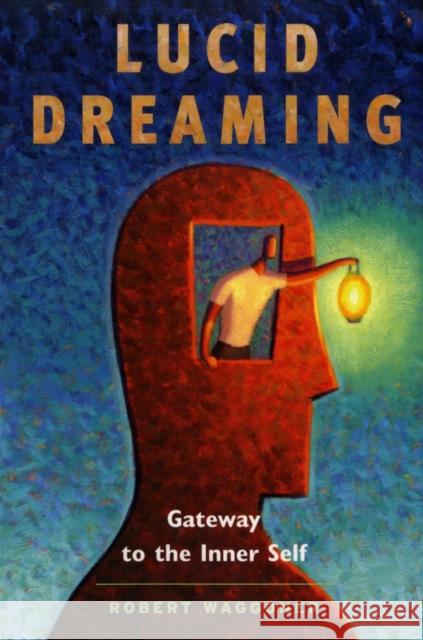 Lucid Dreaming: Gateway to the Inner Self Waggoner, Robert 9781930491144 Moment Point Press