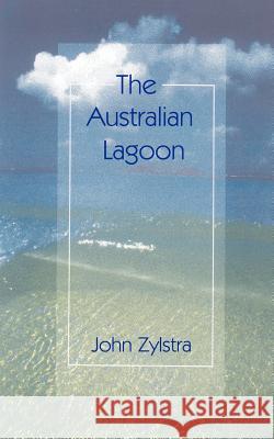 The Australian Lagoon John Zylstra 9781930493018 New Generation Publishing