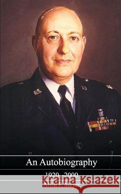 An Autobiography: 1920-2000 Alvin F. Meyer 9781930493759 New Generation Publishing