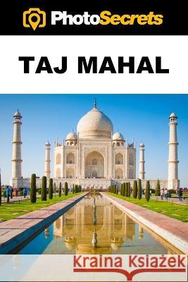 PhotoSecrets Taj Mahal: A Photographer\'s Guide [B&W] Andrew Hudson 9781930495531