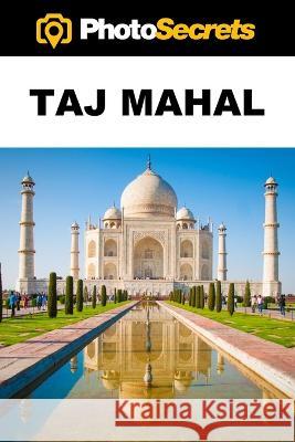 PhotoSecrets Taj Mahal: A Photographer\'s Guide [color] Andrew Hudson 9781930495548