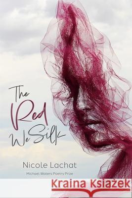 The Red We Silk Nicole Lachat 9781930508613 Southern Indiana Review Press