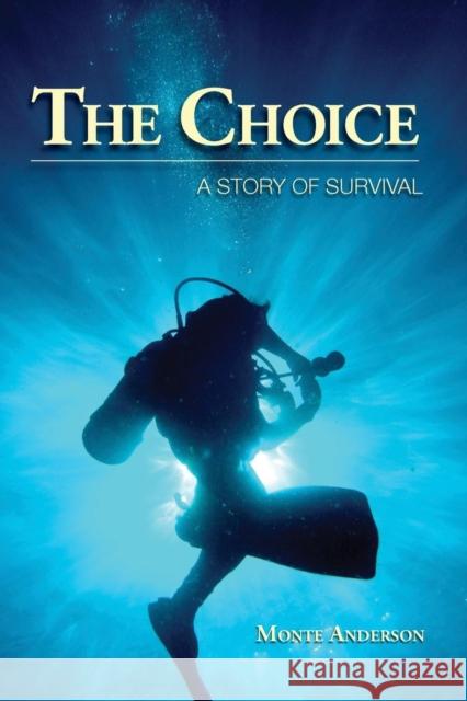 The Choice: A Story of Survival Monte Anderson 9781930536852