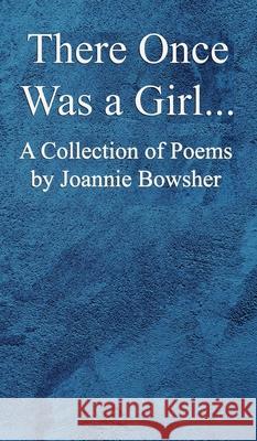 There Once Was a GIrl... Joannie Bowsher 9781930546974