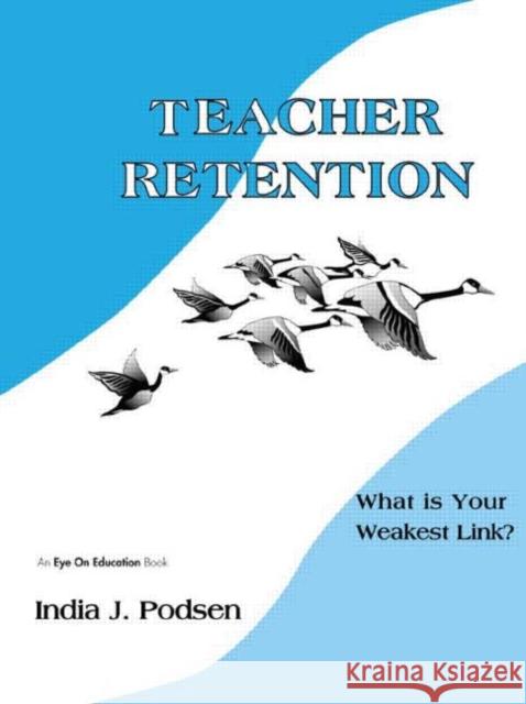 Teacher Retention: What Is Your Weakest Link? Podsen, India 9781930556362 Eye On Education, Inc