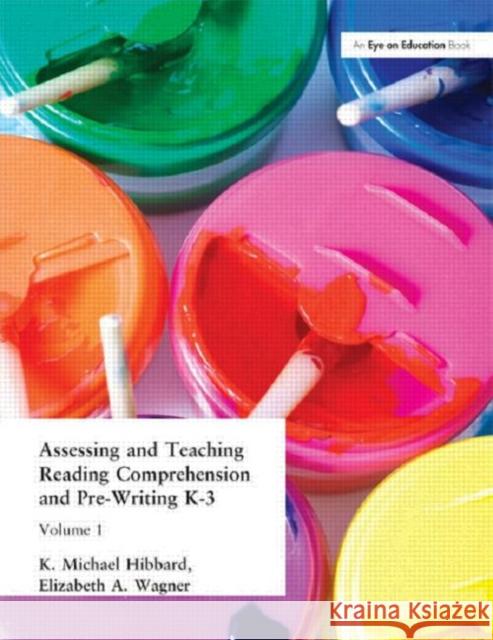 Assessing and Teaching Reading Composition and Pre-Writing, K-3, Vol. 1 K. Michael Hibbard Michael Hibbard Elizabeth Wagner 9781930556423