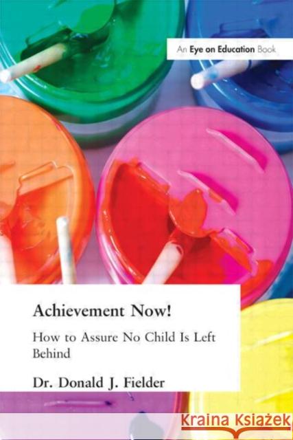 Achievement Now!: How to Assure No Child Is Left Behind Fielder, Donald 9781930556461 Eye on Education,