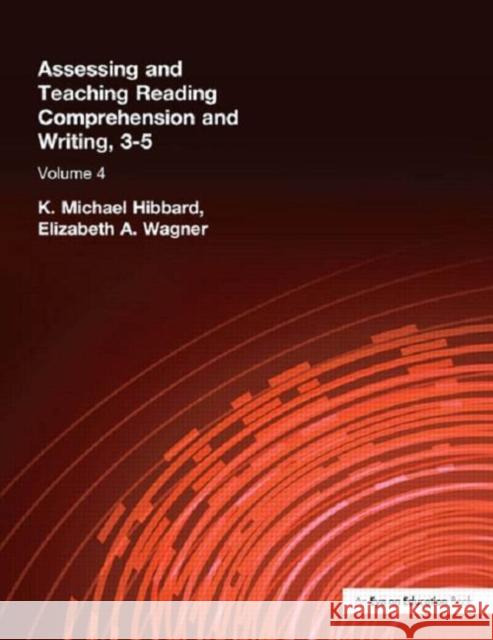 Assessing and Teaching Reading Composition and Writing, 3-5, Vol. 4 K. Michael Hibbard Michael Hibbard Elizabeth Wagner 9781930556591