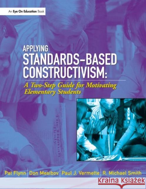 Applying Standards-Based Constructivism: A Two-Step Guide for Motivating Elementary Students Flynn, Pat 9781930556669 Eye on Education,