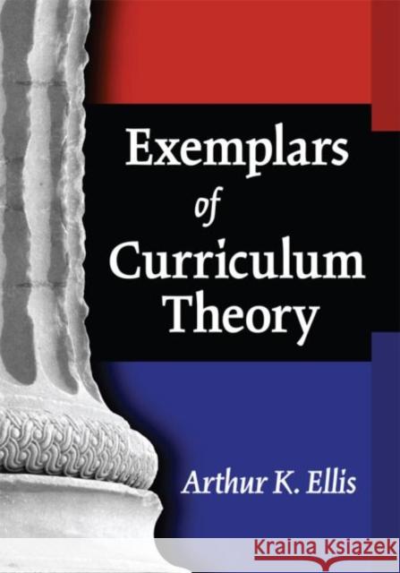 Exemplars of Curriculum Theory Arthur K. Ellis 9781930556706