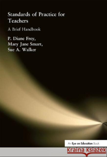 Standards of Practice for Teachers: A Brief Handbook Walker, Sue A. 9781930556737 Eye on Education,