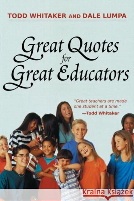 Great Quotes for Great Educators Todd Whitaker Dale Lumpa 9781930556829 Eye on Education,