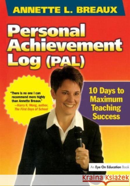 Personal Achievement Log (Pal): 10 Days of Maximum Teaching Success Annette L. Breaux 9781930556881