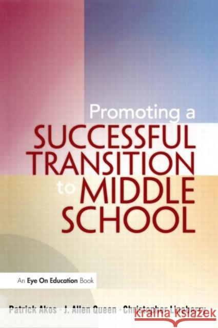 Promoting a Successful Transition to Middle School Patrick Akos J. Allen Queen Christopher Lineberry 9781930556980