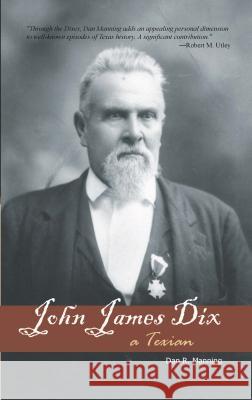 John James Dix: A Texian Dan R. Manning 9781930584693 Goldminds Publishing