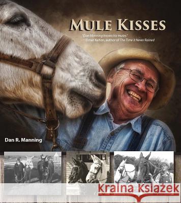 Mule Kisses Dan R. Manning 9781930584730 Goldminds Publishing
