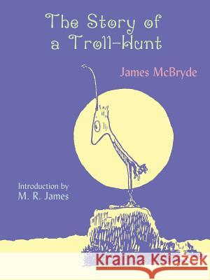 The Story of a Troll-Hunt James McBryde Montague Rhodes James 9781930585256 Coachwhip Publications