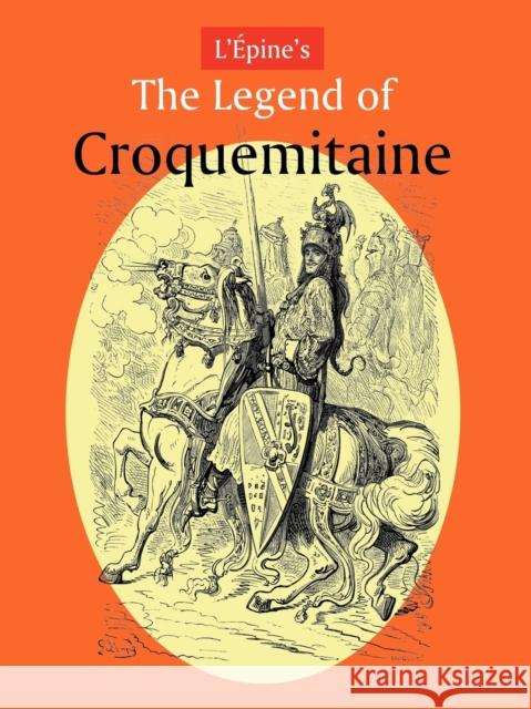 L'Aepine's The Legend of Croquemitaine, and the Chivalric Times of Charlemagne Ernest L'Aepine, Gustave Dore, Tom Hood 9781930585720 Arment Biological Press