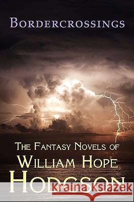 Bordercrossings: The Fantasy Novels of William Hope Hodgson Hodgson, William Hope 9781930585836 Coachwhip Publications