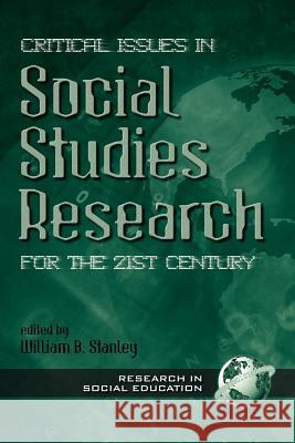 Critical Issues in Social Studies Research for the 21st Century William B. Stanley 9781930608061 Information Age Publishing