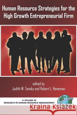 Human Resource Strategies for the High Growth Entrepreneurial Firm Judith W. Tansky Robert L. Heneman 9781930608146 Ohio State University Press