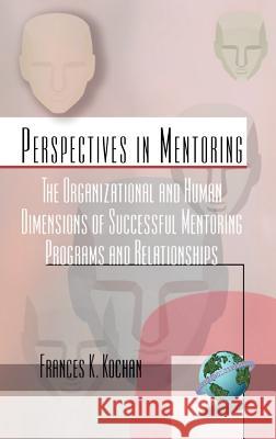 The Organizational and Human Dimensions of Successful Mentoring Programs and Relationships (Hc) Kochan, Frances K. 9781930608375