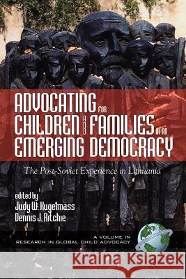 Advocating for Children and Families in an Emerging Democracy: The Post-Soviet Experience in Lithuania (PB) Dare, Cleo J. 9781930608467 Information Age Publishing