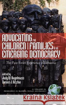 Advocating for Children and Families in an Emerging Democracy: The Post-Soviet Experience in Lithuania (Hc) Kugelmass, Judy W. 9781930608474