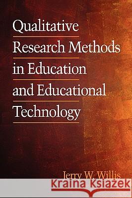 Qualitative Research Methods in Education and Educational Technology (PB) Willis, Jerry 9781930608542