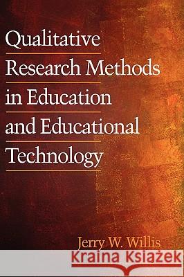 Qualitative Research Methods in Education and Educational Technology (Hc) Willis, Jerry 9781930608559