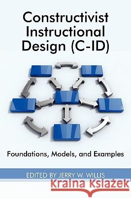 Constructivist Instructional Design (C-Id) Foundations, Models, and Examples (PB) Willis, Jerry W. 9781930608603