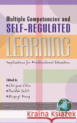 Multiple Competencies and Self-Regulated Learning: Implications for Multicultural Education (Hc) Chiu, Chi-Yue 9781930608931 Information Age Publishing