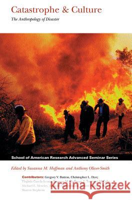 Catastrophe and Culture: The Anthropology of Disaster Hoffman, Susanna M. 9781930618152 School of American Research Press
