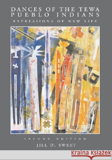 Dances of the Tewa Pueblo Indians: Expressions of New Life, Second Edition Sweet, Jill D. 9781930618299 School of American Research Press,U.S.