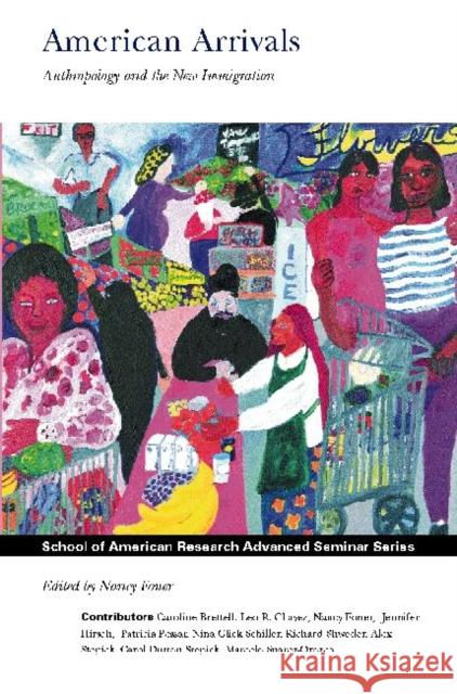 American Arrivals: Anthropology Engages the New Immigration Foner, Nancy 9781930618343