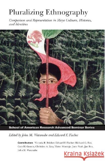 Pluralizing Ethnography: Comparison and Representation in Maya Cultures, Histories, and Identities Watanabe, John M. 9781930618367 School of American Research Press,U.S.