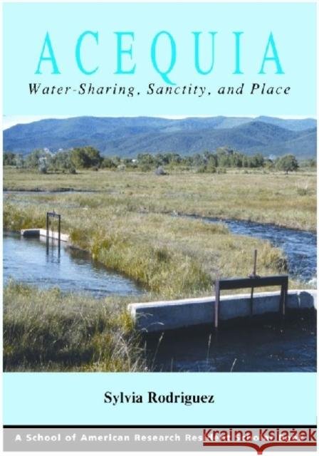 Acequia: Water Sharing, Sanctity, and Place Rodríguez, Sylvia 9781930618558
