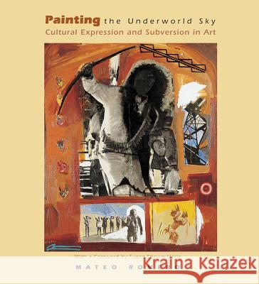 Painting the Underworld Sky: Cultural Expression and Subversion in Art Mateo Romero Suzan Shown Harjo  9781930618565 School of American Research Press,U.S.