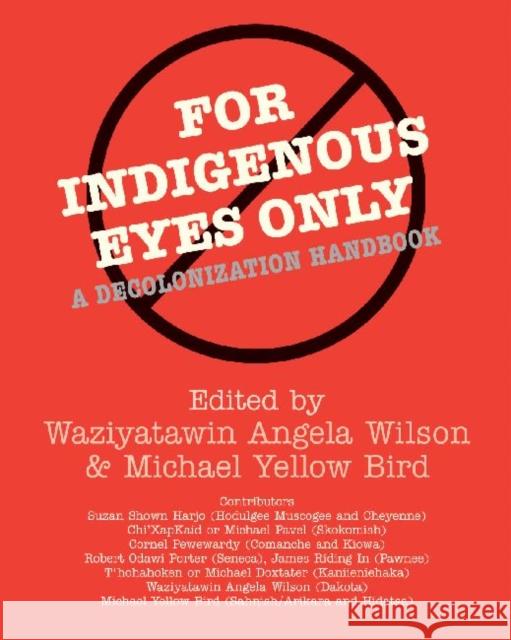 For Indigenous Eyes Only: A Decolonization Handbook Wilson, Waziyatawin Angela 9781930618633