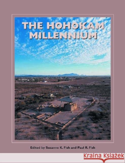 The Hohokam Millennium Suzanne K. Fish Paul R. Fish Donald M. Bahr 9781930618817