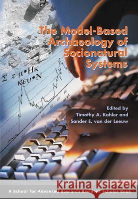 Model-Based Archaeology of Socionatural Systems Kohler, Timothy a. 9781930618879 School of American Research Press