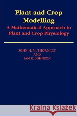 Plant and Crop Modelling: A Mathematical Approach to Plant and Crop Physiology Thornley, J. H. M. 9781930665057 Blackburn Press