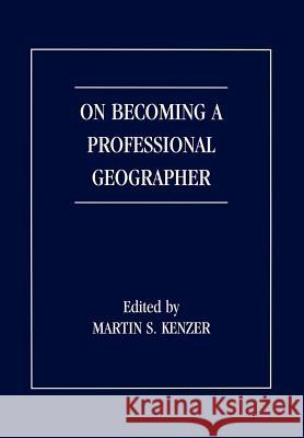 On Becoming a Professional Geographer Martin S. Kenzer 9781930665170 Blackburn Press