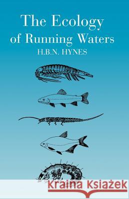 The Ecology of Running Waters H. B. N. Hynes H. B. Hynes 9781930665330 Blackburn Press