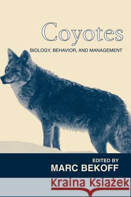 Coyotes: Biology, Behavior and Management Bekoff, Marc 9781930665422 Blackburn Press