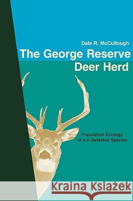 The George Reserve Deer Herd: Population Ecology of a K-Selected Species McCullough, Dale R. 9781930665446 Blackburn Press