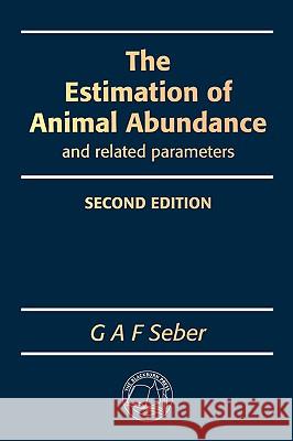 The Estimation of Animal Abundance and Related Parameters G. A. F. Seber 9781930665552 Blackburn Press