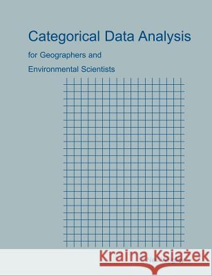 Categorical Data Analysis for Geographers and Environmental Scientists Neil Wrigley 9781930665576 Blackburn Press