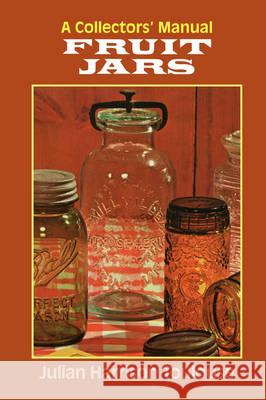 Fruit Jars: A Collector's Manual Julian Harrison Toulouse 9781930665668 Blackburn Press